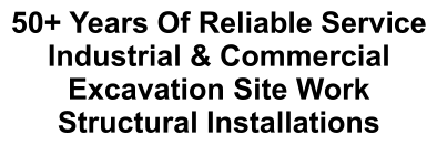 50+ Years Of Reliable Service Industrial & Commercial Excavation Site Work Structural Installations